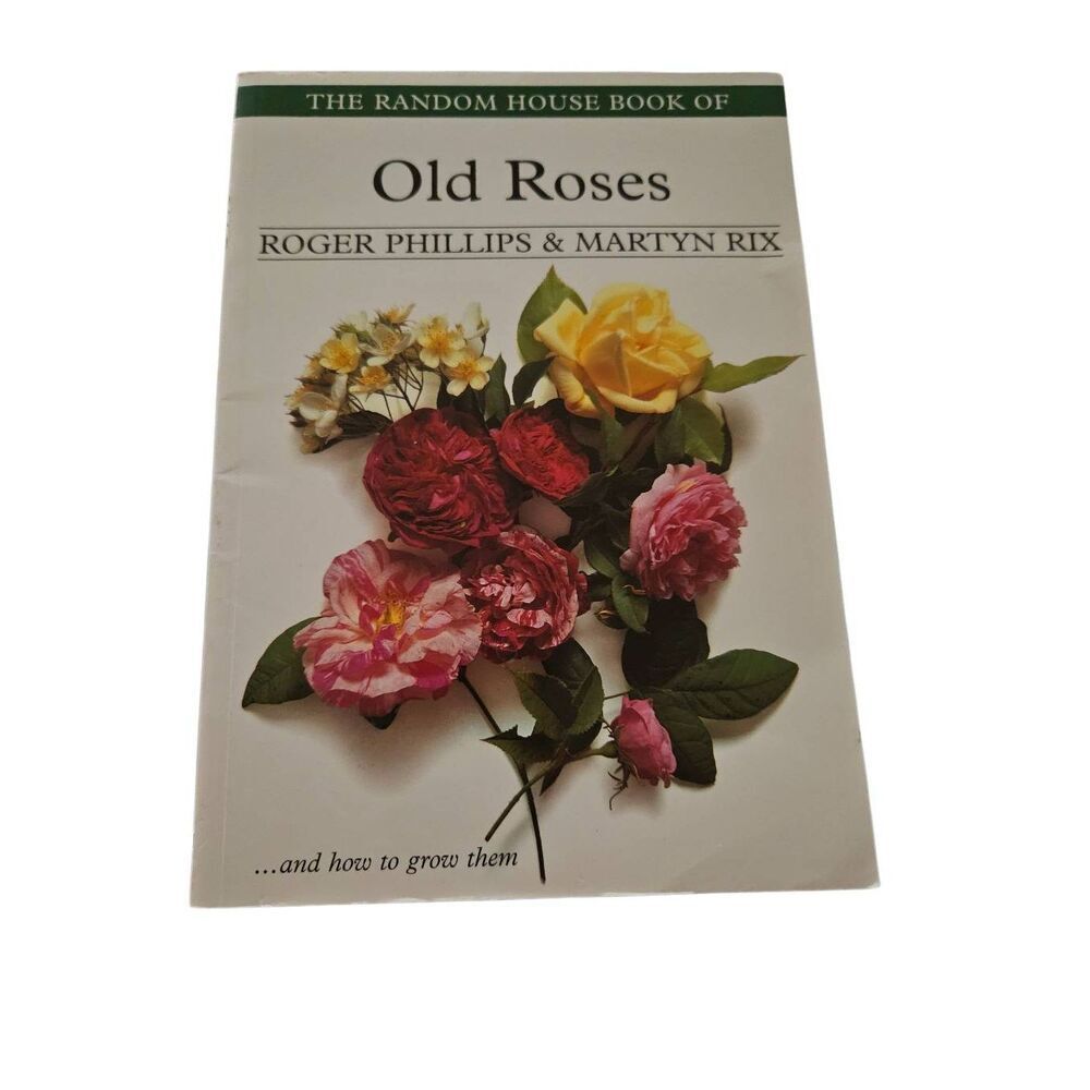 Old roses by Roger Phillips & Martyn Rix - random house books isbn 0375851963